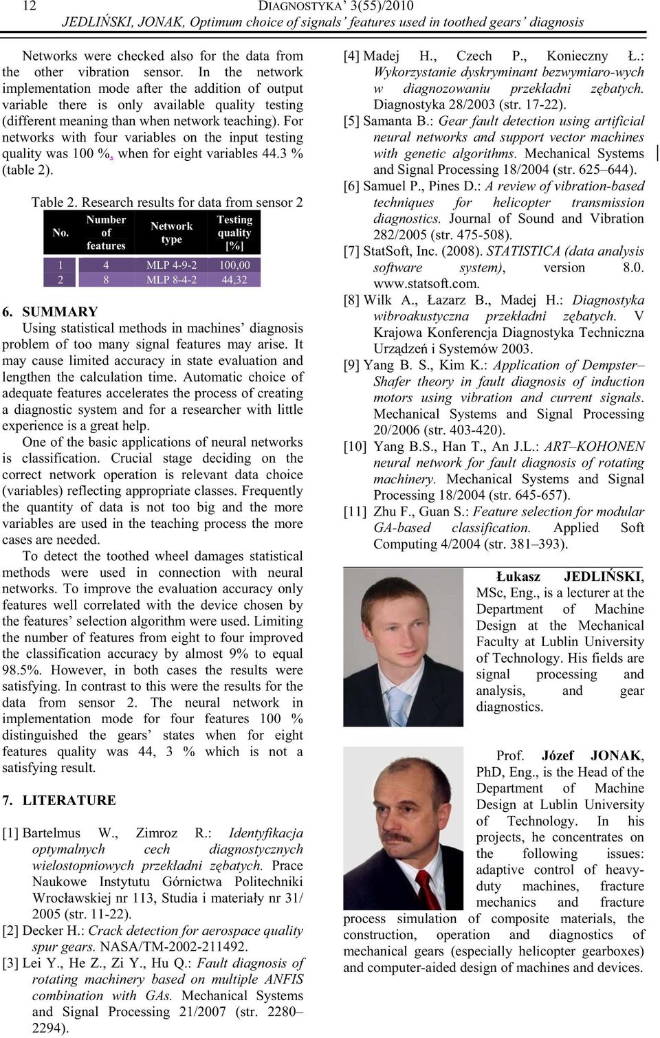 For networks with four variables on the input testing quality was 100 %, when for eight variables 44.3 % (table 2). Table 2. Research results for data from sensor 2 No.