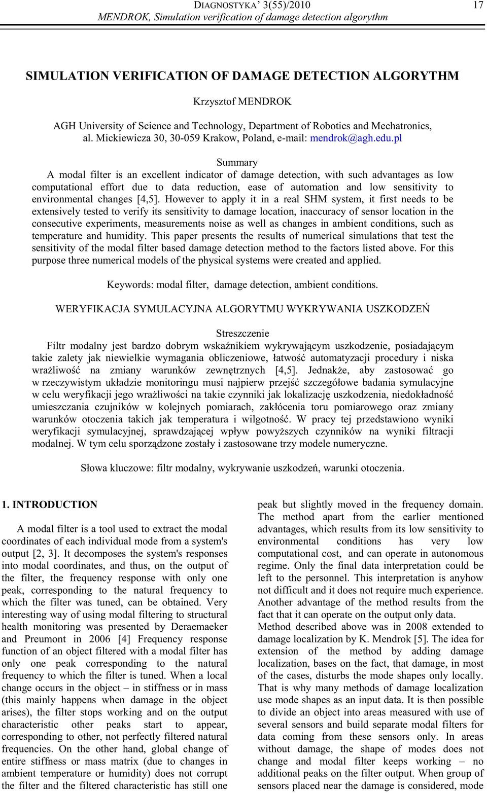 pl Summary A modal filter is an excellent indicator of damage detection, with such advantages as low computational effort due to data reduction, ease of automation and low sensitivity to