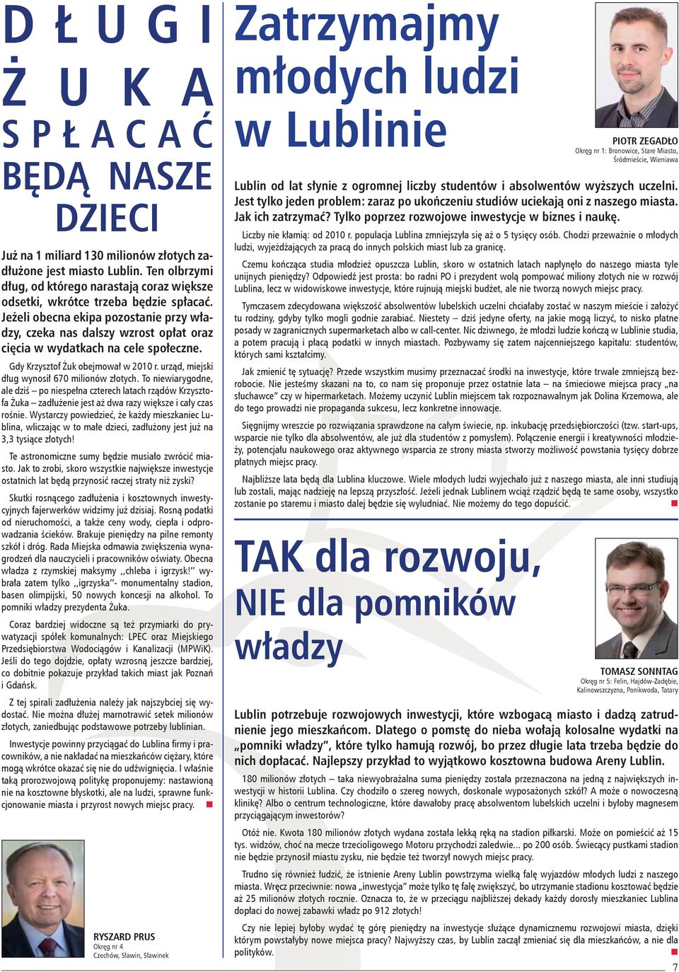 Jeżeli obecna ekipa pozostanie przy władzy, czeka nas dalszy wzrost opłat oraz cięcia w wydatkach na cele społeczne. Gdy Krzysztof Żuk obejmował w 2010 r.