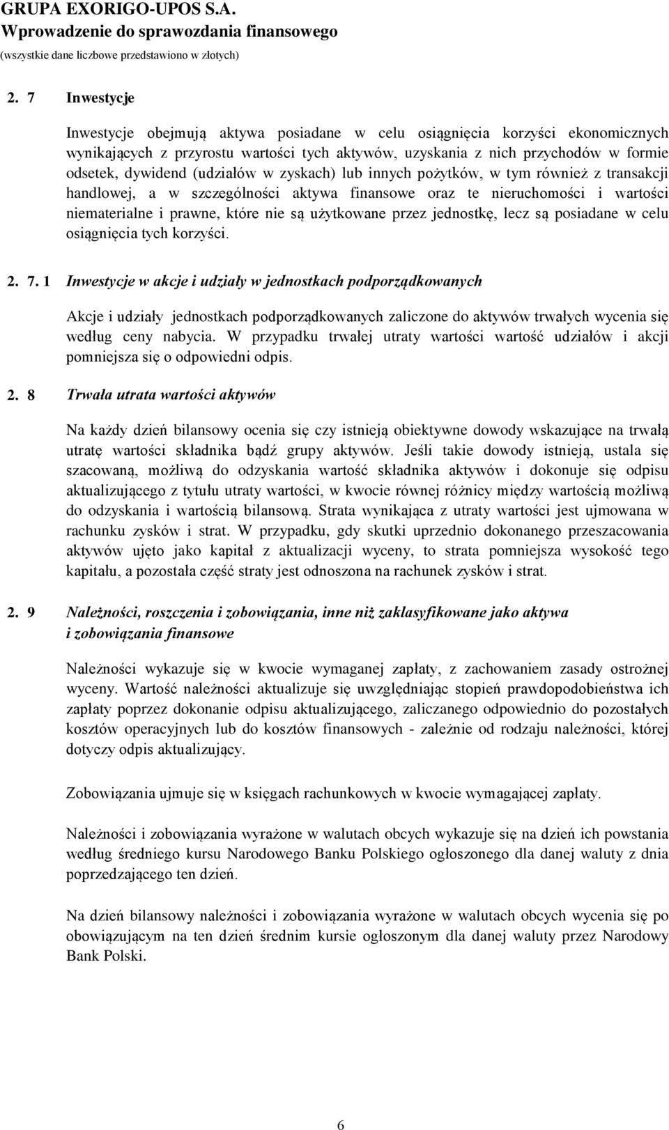 (udziałów w zyskach) lub innych pożytków, w tym również z transakcji handlowej, a w szczególności aktywa finansowe oraz te nieruchomości i wartości niematerialne i prawne, które nie są użytkowane