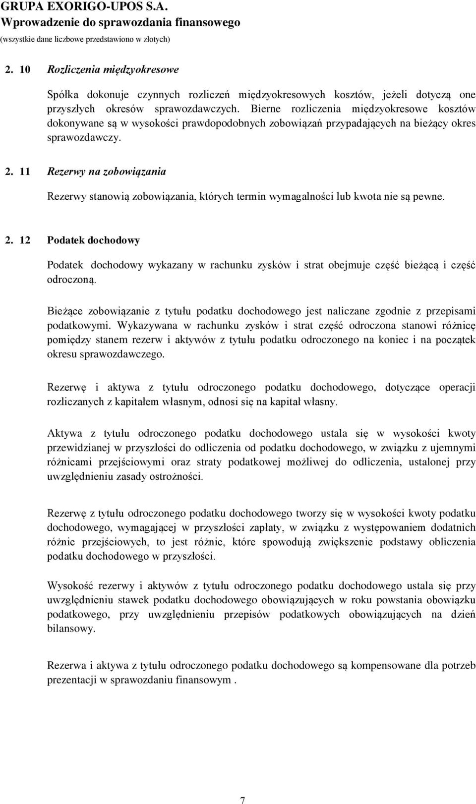 11 Rezerwy na zobowiązania Rezerwy stanowią zobowiązania, których termin wymagalności lub kwota nie są pewne. 2.