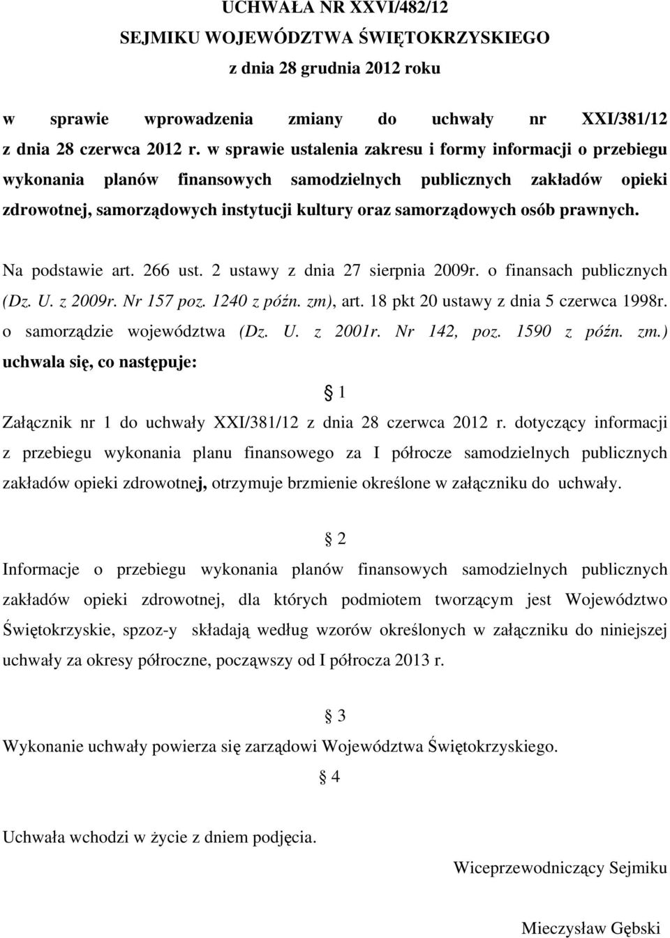 prawnych. Na podstawie art. 266 ust. 2 ustawy z dnia 27 sierpnia 2009r. o finansach publicznych (Dz. U. z 2009r. Nr 157 poz. 1240 z późn. zm), art. 18 pkt 20 ustawy z dnia 5 czerwca 1998r.