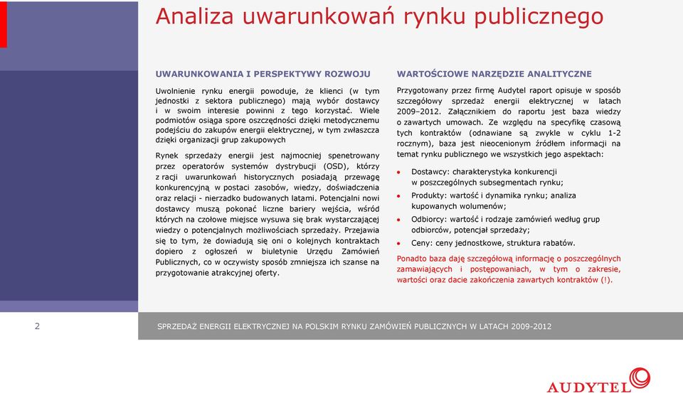 Wiele podmiotów osiąga spore oszczędności dzięki metodycznemu podejściu do zakupów energii elektrycznej, w tym zwłaszcza dzięki organizacji grup zakupowych Rynek sprzedaży energii jest najmocniej