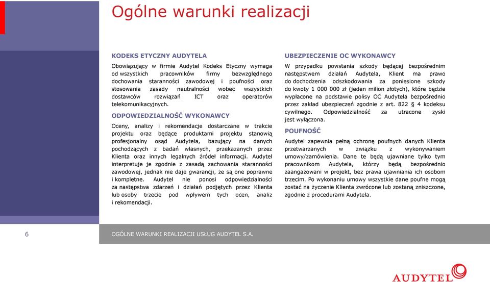 ODPOWIEDZIALNOŚĆ WYKONAWCY Oceny, analizy i rekomendacje dostarczane w trakcie projektu oraz będące produktami projektu stanowią profesjonalny osąd Audytela, bazujący na danych pochodzących z badań