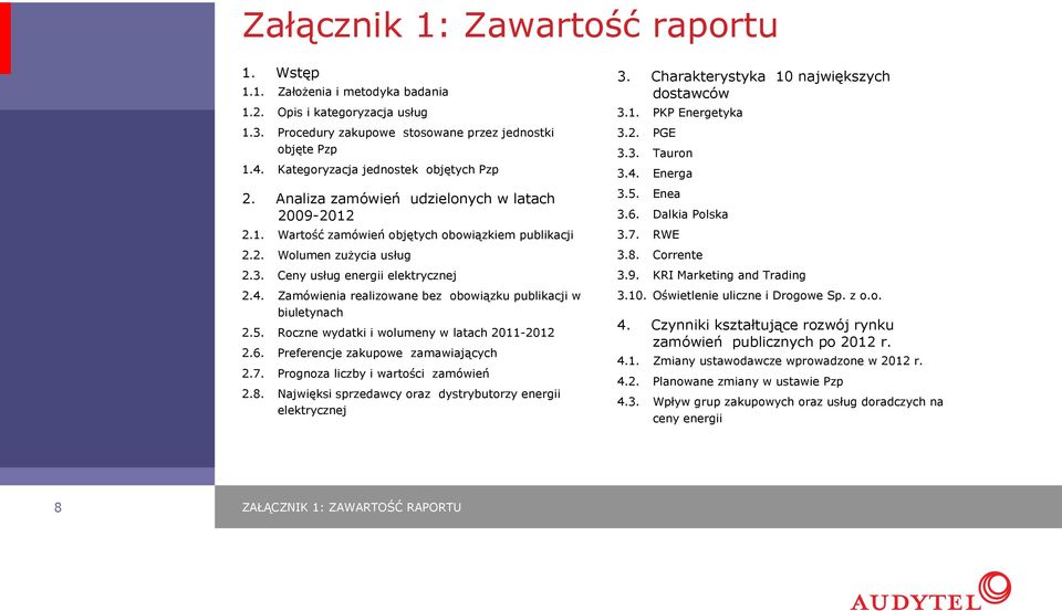 Ceny usług energii elektrycznej 2.4. Zamówienia realizowane bez obowiązku publikacji w biuletynach 2.5. Roczne wydatki i wolumeny w latach 2011-2012 2.6. Preferencje zakupowe zamawiających 2.7.