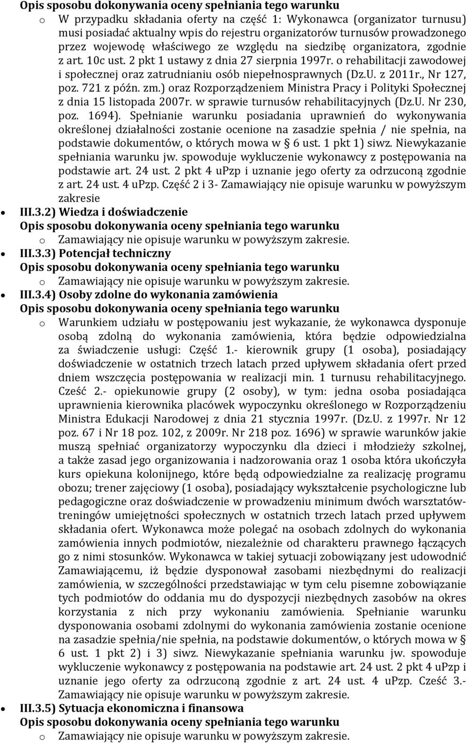 zm.) oraz Rozporządzeniem Ministra Pracy i Polityki Społecznej z dnia 15 listopada 2007r. w sprawie turnusów rehabilitacyjnych (Dz.U. Nr 230, poz. 1694).