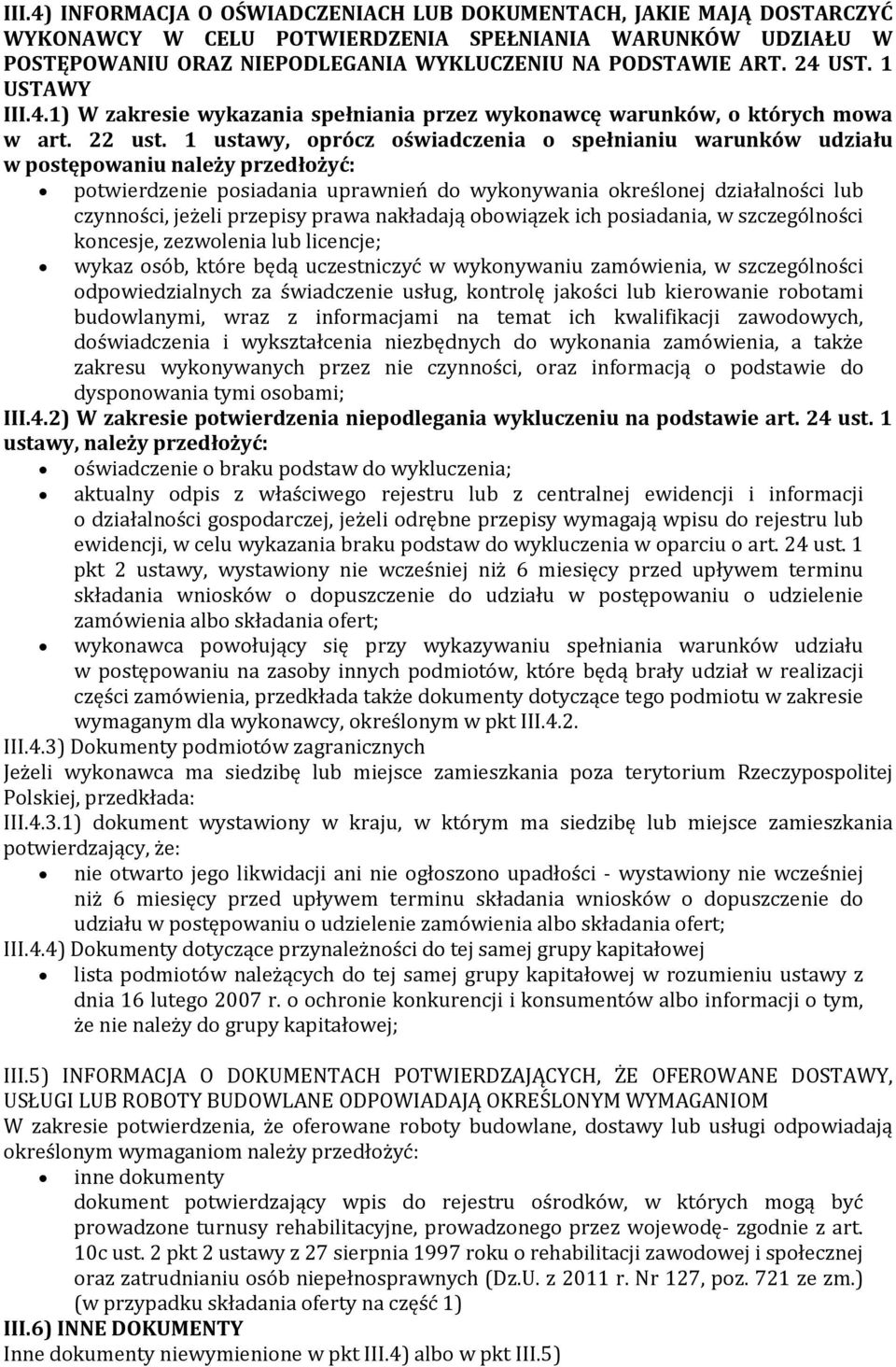 1 ustawy, oprócz oświadczenia o spełnianiu warunków udziału w postępowaniu należy przedłożyć: potwierdzenie posiadania uprawnień do wykonywania określonej działalności lub czynności, jeżeli przepisy