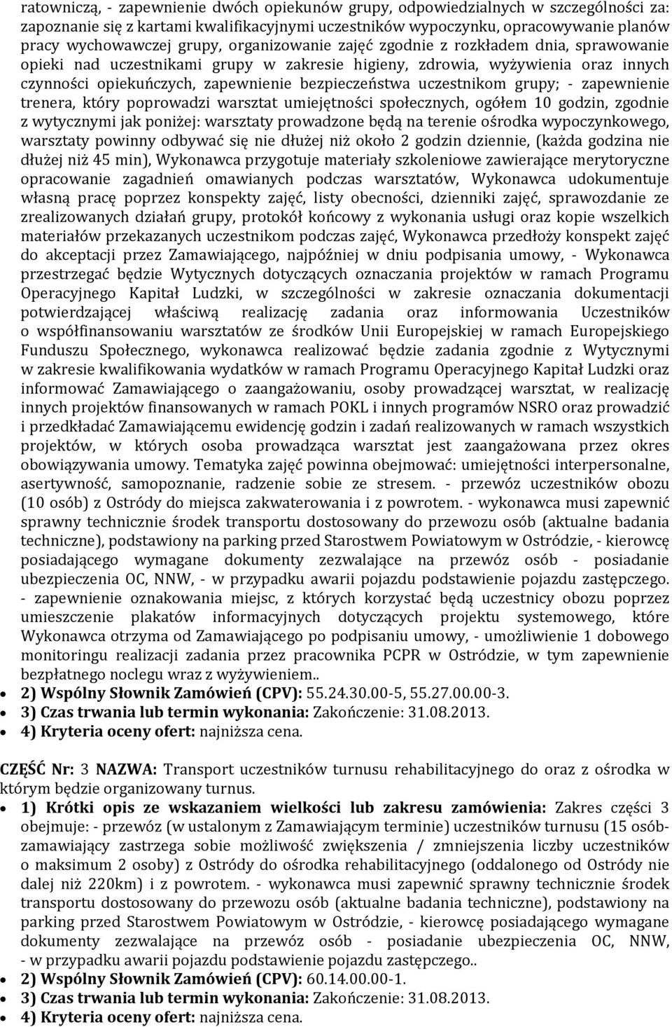 uczestnikom grupy; - zapewnienie trenera, który poprowadzi warsztat umiejętności społecznych, ogółem 10 godzin, zgodnie z wytycznymi jak poniżej: warsztaty prowadzone będą na terenie ośrodka