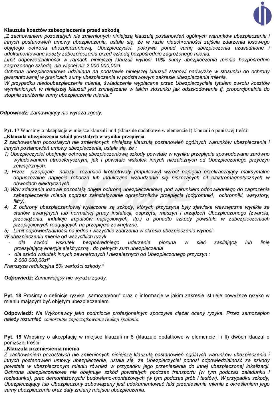 pokrywa ponad sumę ubezpieczenia uzasadnione i udokumentowane koszty zabezpieczenia przed szkodą bezpośrednio zagrożonego mienia.