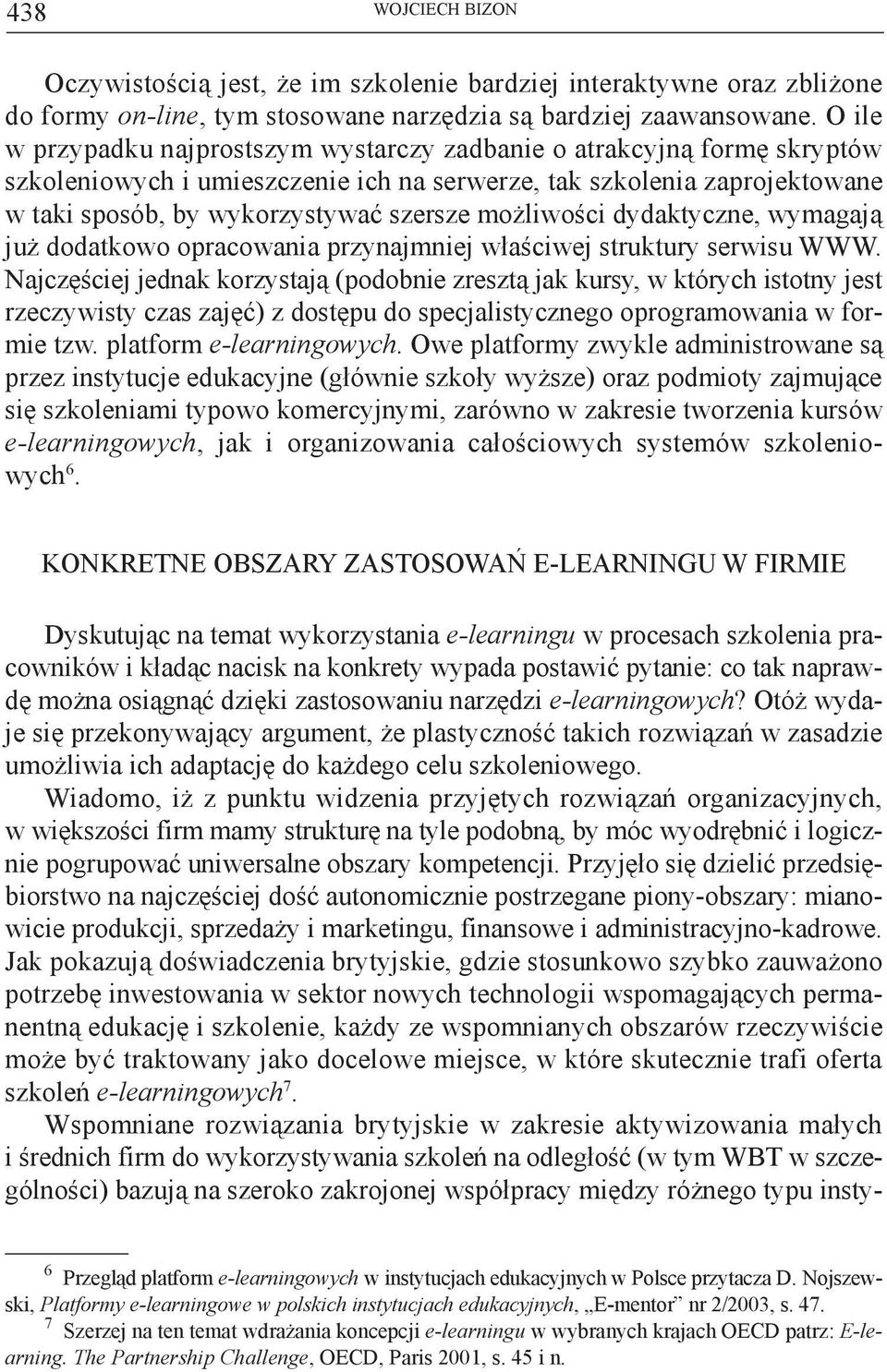 możliwości dydaktyczne, wymagają już dodatkowo opracowania przynajmniej właściwej struktury serwisu WWW.