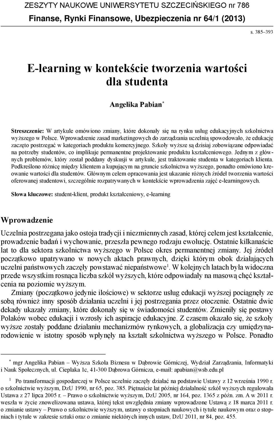 Polsce. Wprowadzenie zasad marketingowych do zarządzania uczelnią spowodowało, że edukację zaczęto postrzegać w kategoriach produktu komercyjnego.