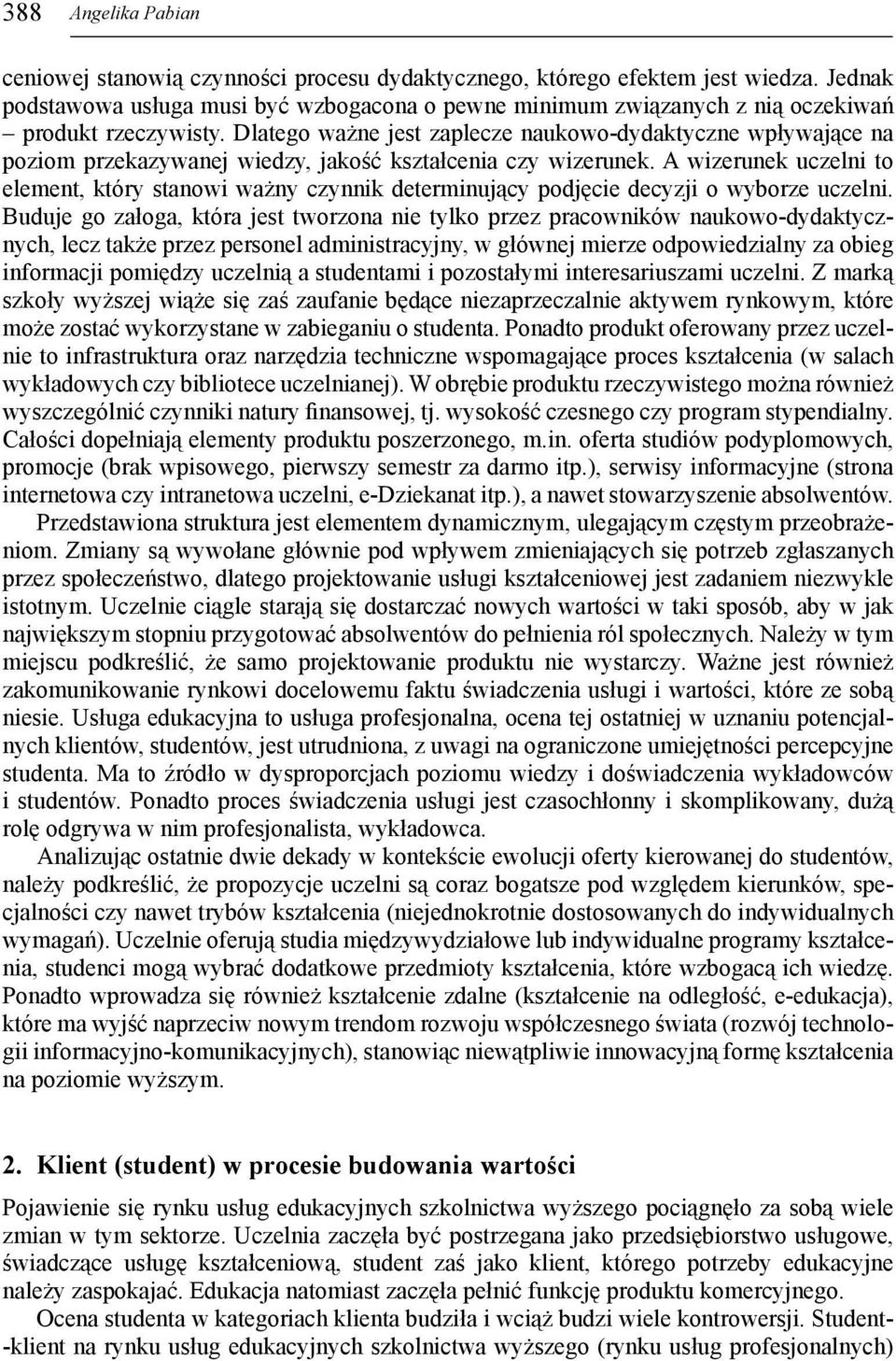 Dlatego ważne jest zaplecze naukowo-dydaktyczne wpływające na poziom przekazywanej wiedzy, jakość kształcenia czy wizerunek.