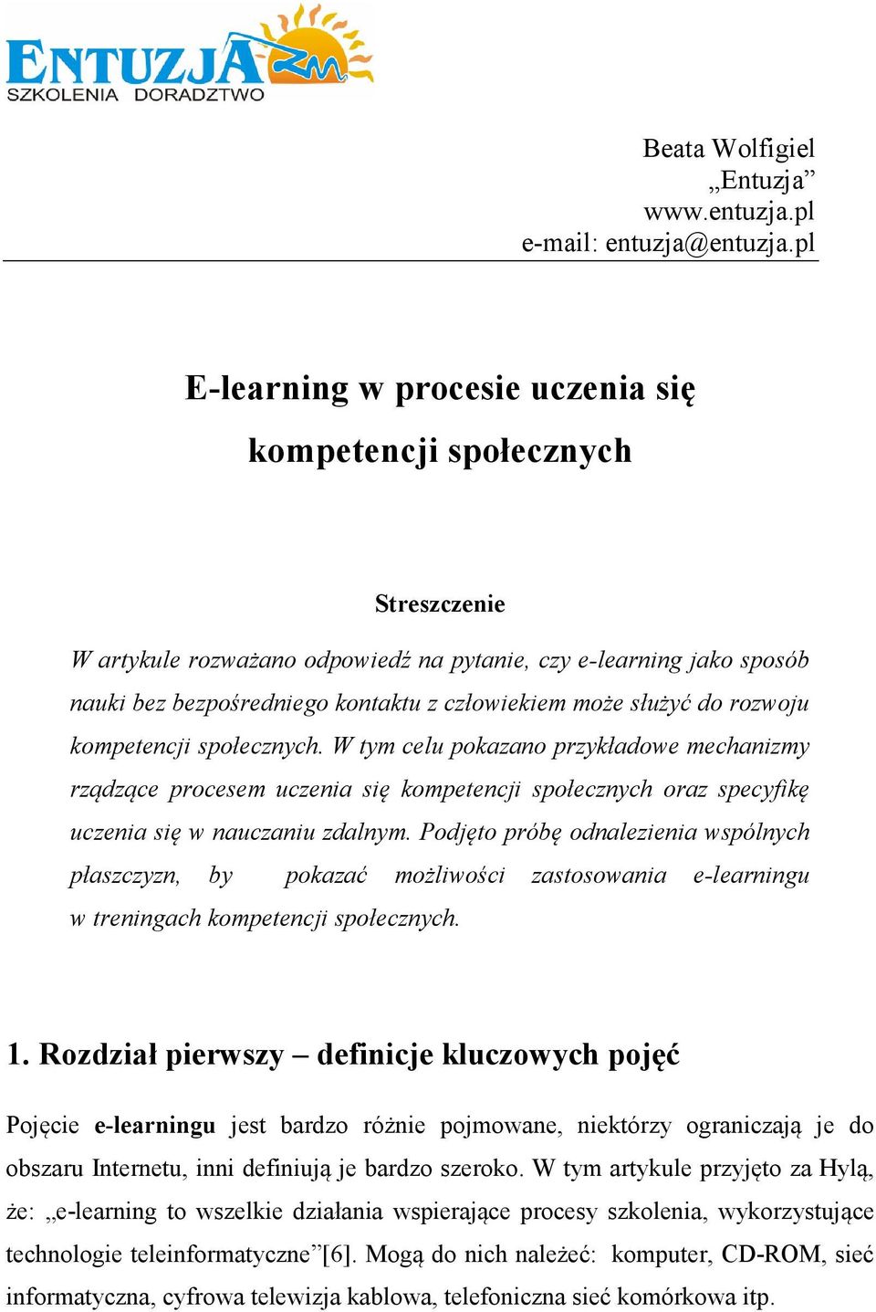 służyć do rozwoju kompetencji społecznych. W tym celu pokazano przykładowe mechanizmy rządzące procesem uczenia się kompetencji społecznych oraz specyfikę uczenia się w nauczaniu zdalnym.