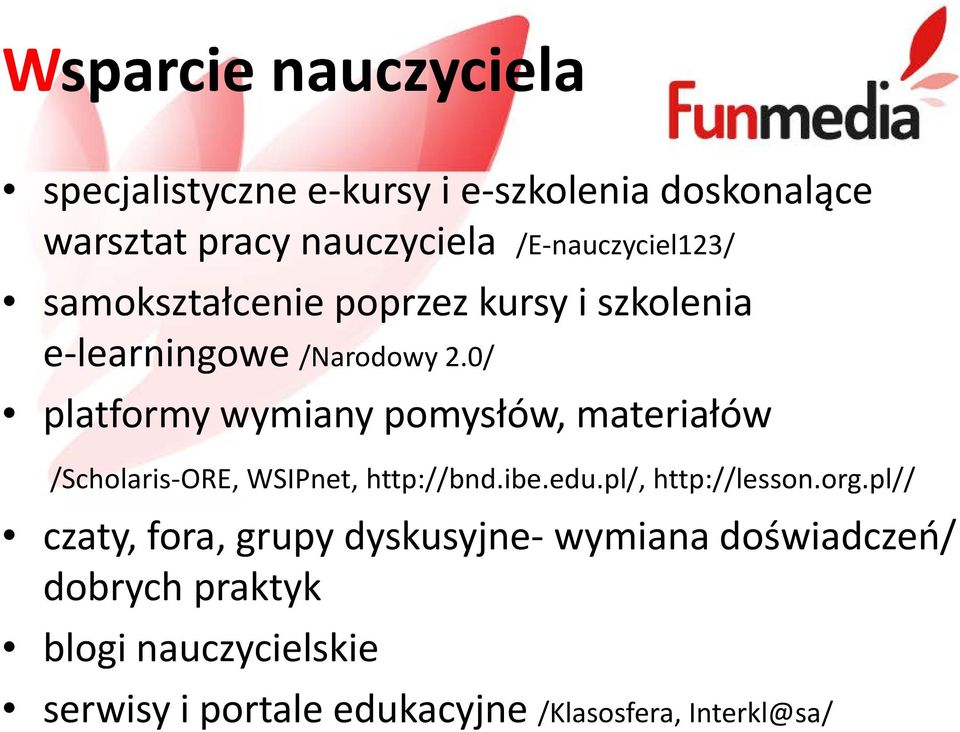 0/ platformy wymiany pomysłów, materiałów /Scholaris-ORE, WSIPnet, http://bnd.ibe.edu.pl/, http://lesson.org.