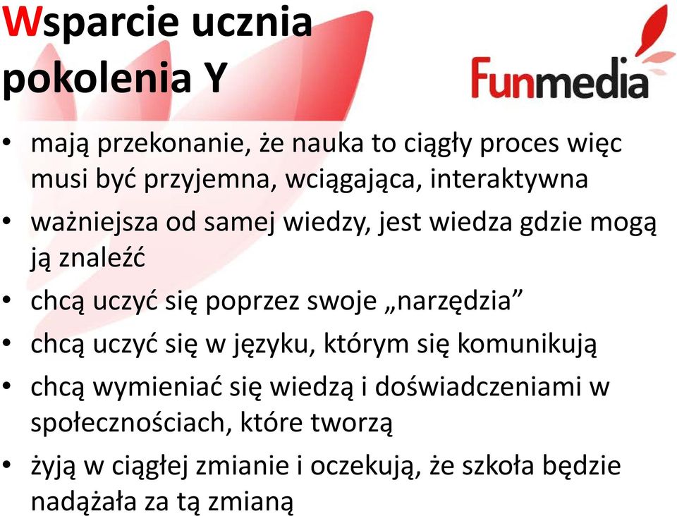 poprzez swoje narzędzia chcą uczyć się w języku, którym się komunikują chcą wymieniać się wiedzą i