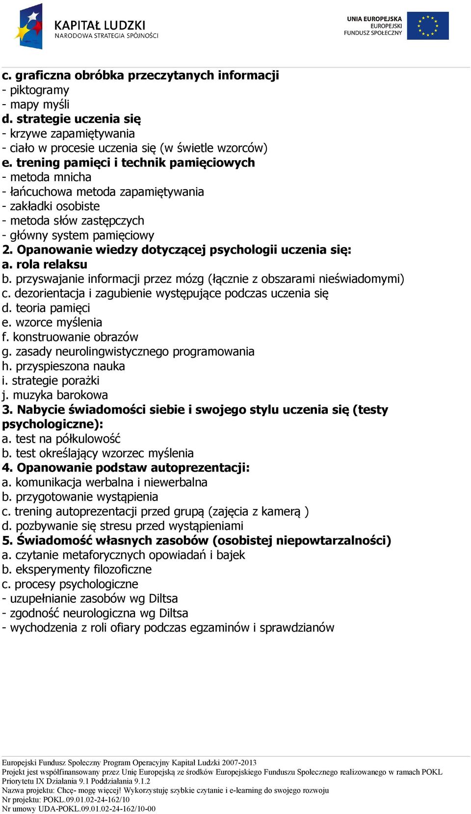 Opanowanie wiedzy dotyczącej psychologii uczenia się: a. rola relaksu b. przyswajanie informacji przez mózg (łącznie z obszarami nieświadomymi) c.