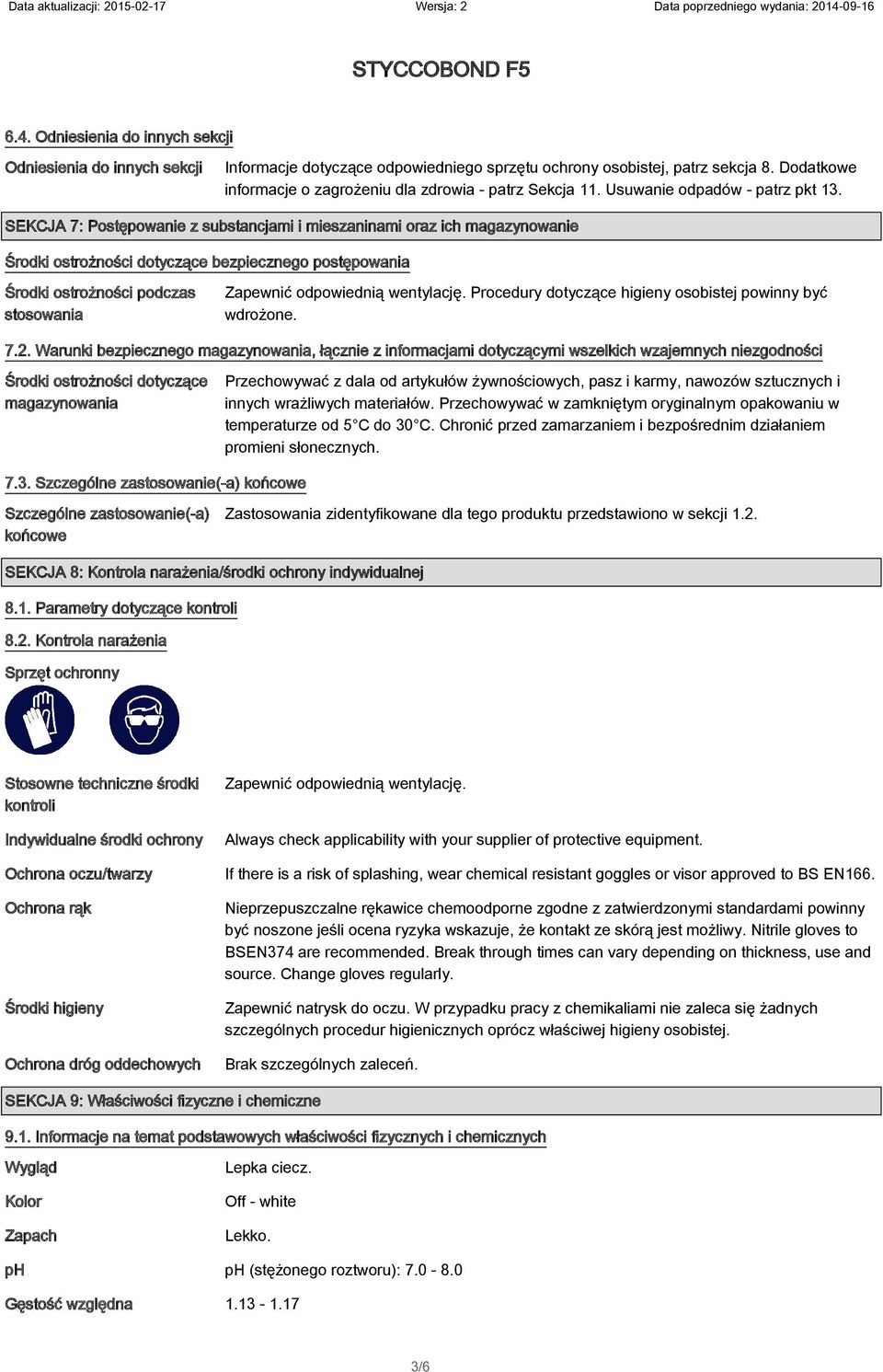 SEKCJA 7: Postępowanie z substancjami i mieszaninami oraz ich magazynowanie Środki ostrożności dotyczące bezpiecznego postępowania Środki ostrożności podczas stosowania Zapewnić odpowiednią