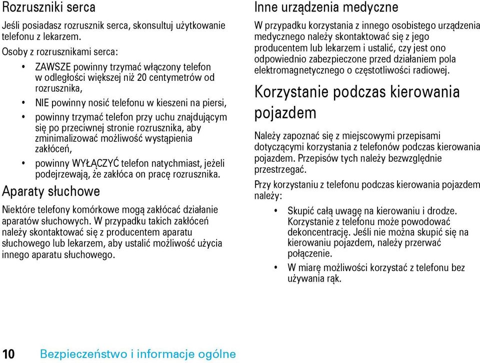 przy uchu znajdującym się po przeciwnej stronie rozrusznika, aby zminimalizować możliwość wystąpienia zakłóceń, powinny WYŁĄCZYĆ telefon natychmiast, jeżeli podejrzewają, że zakłóca on pracę