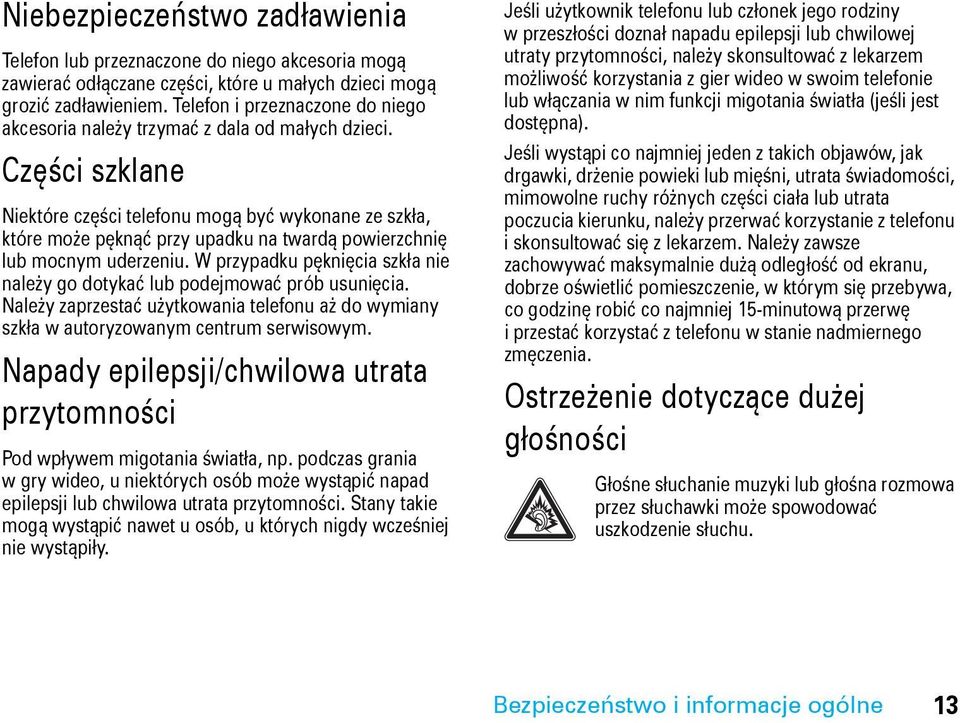 Części szklane Niektóre części telefonu mogą być wykonane ze szkła, które może pęknąć przy upadku na twardą powierzchnię lub mocnym uderzeniu.