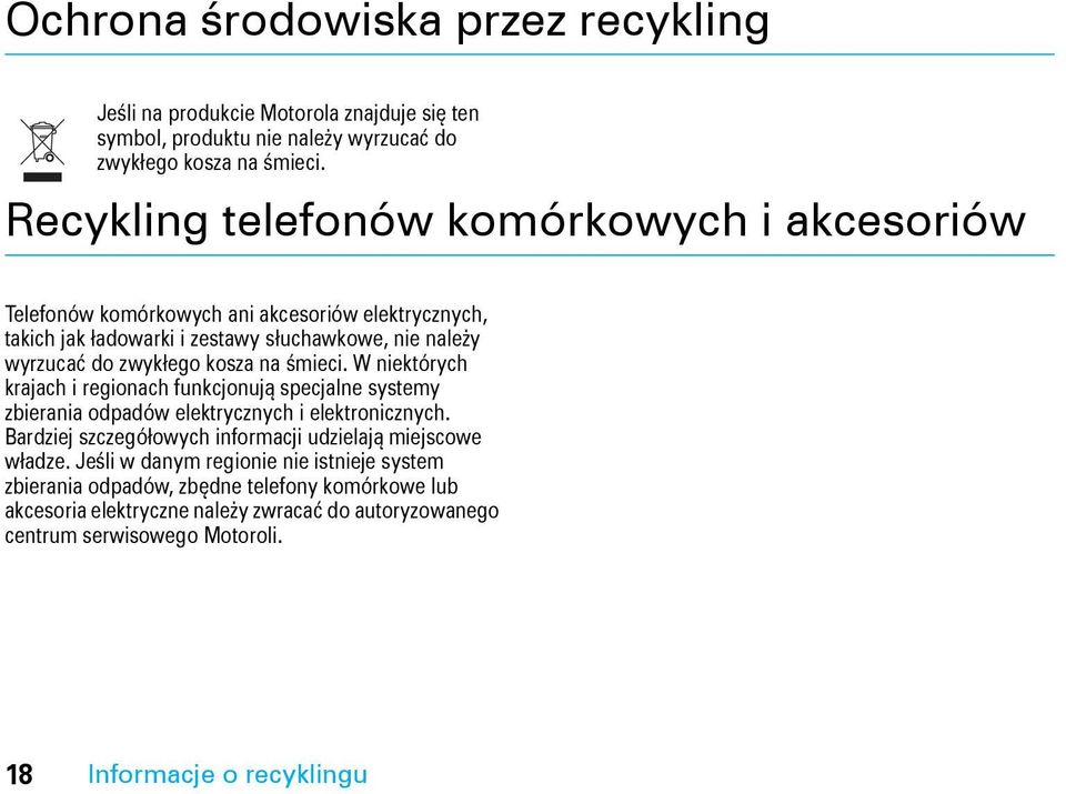 śmieci. W niektórych krajach i regionach funkcjonują specjalne systemy zbierania odpadów elektrycznych i elektronicznych. Bardziej szczegółowych informacji udzielają miejscowe władze.