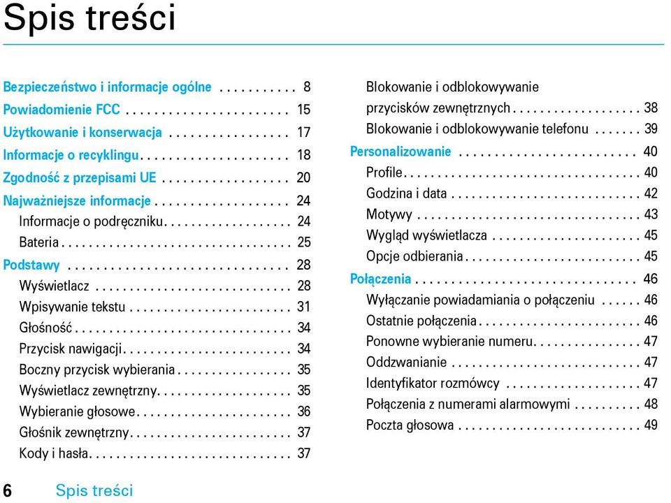 .............................. 28 Wyświetlacz............................. 28 Wpisywanie tekstu........................ 31 Głośność................................ 34 Przycisk nawigacji.