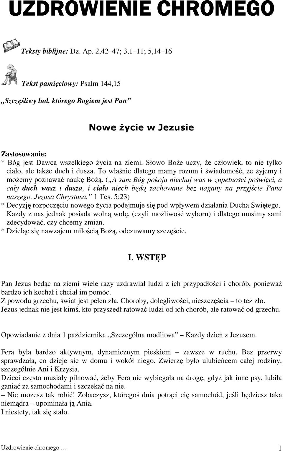 Słowo Boże uczy, że człowiek, to nie tylko ciało, ale także duch i dusza. To właśnie dlatego mamy rozum i świadomość, że żyjemy i możemy poznawać naukę Bożą.