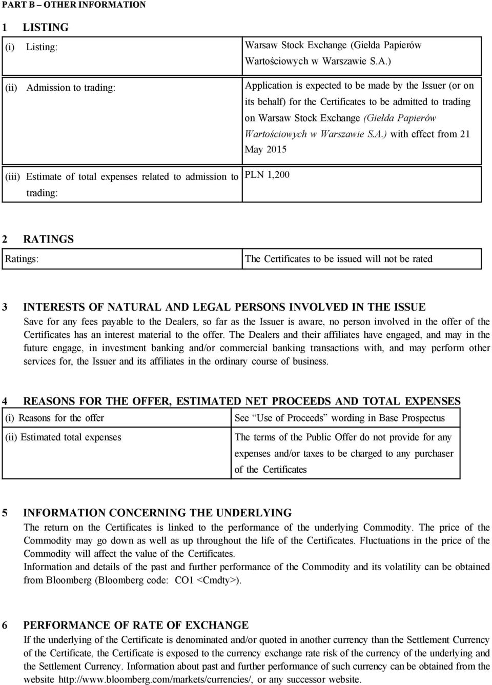 ) with effect from 21 May 2015 (iii) Estimate of total expenses related to admission to trading: PLN 1,200 2 RATINGS Ratings: The Certificates to be issued will not be rated 3 INTERESTS OF NATURAL