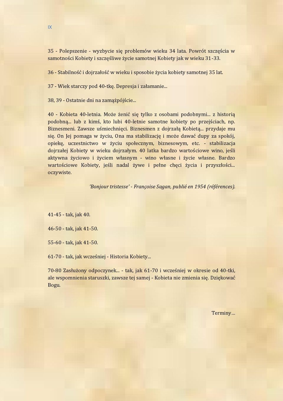 Może żenić się tylko z osobami podobnymi... z historią podobną... lub z kimś, kto lubi 40-letnie samotne kobiety po przejściach, np. Biznesmeni. Zawsze uśmiechnięci. Biznesmen z dojrzałą Kobietą.