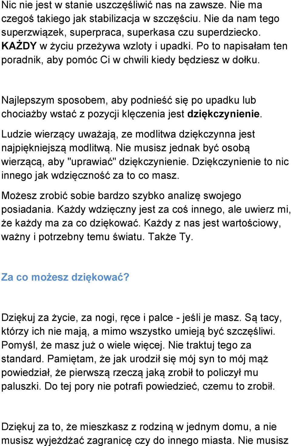 Najlepszym sposobem, aby podnieść się po upadku lub chociażby wstać z pozycji klęczenia jest dziękczynienie. Ludzie wierzący uważają, ze modlitwa dziękczynna jest najpiękniejszą modlitwą.