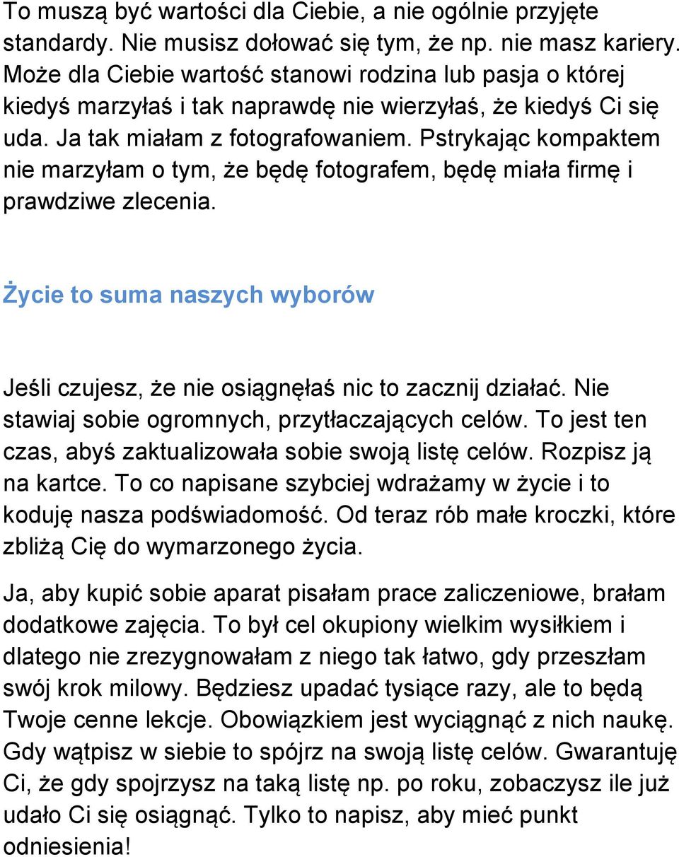 Pstrykając kompaktem nie marzyłam o tym, że będę fotografem, będę miała firmę i prawdziwe zlecenia. Życie to suma naszych wyborów Jeśli czujesz, że nie osiągnęłaś nic to zacznij działać.