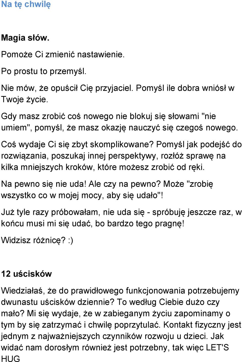 Pomyśl jak podejść do rozwiązania, poszukaj innej perspektywy, rozłóż sprawę na kilka mniejszych kroków, które możesz zrobić od ręki. Na pewno się nie uda! Ale czy na pewno?