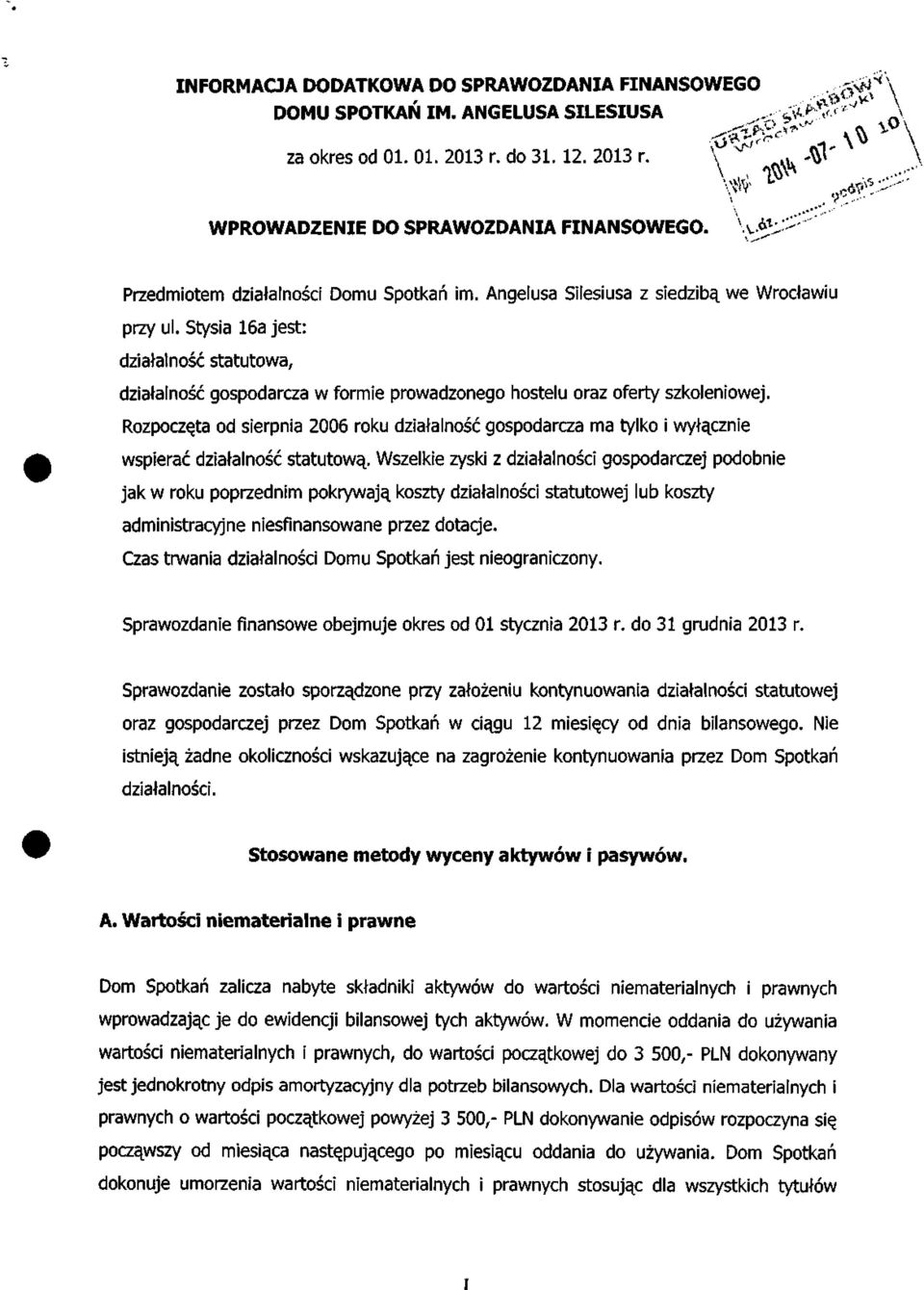 Stysia 16a jest: działalność statutowa, działalność gospodarcza w formie prowadzonego hostelu oraz oferty szkoleniowej.