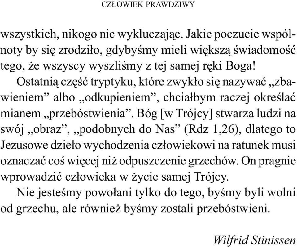 Ostatnią część tryptyku, które zwykło się nazywać zbawieniem albo odkupieniem, chciałbym raczej określać mianem przebóstwienia.