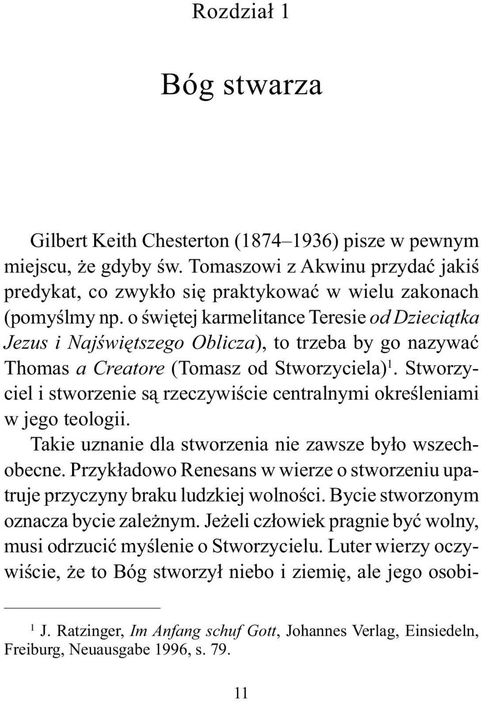 o świętej karmelitance Teresie od Dzieciątka Jezus i Najświętszego Oblicza), to trzeba by go nazywać Thomas a Creatore (Tomasz od Stworzyciela) 1.