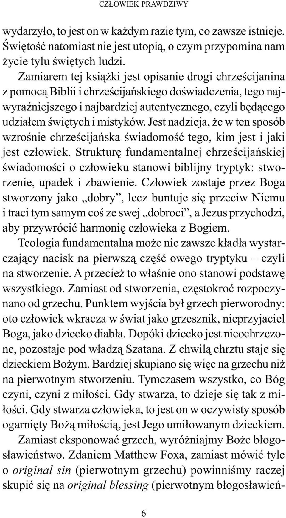 mistyków. Jest nadzieja, że w ten sposób wzrośnie chrześcijańska świadomość tego, kim jest i jaki jest człowiek.