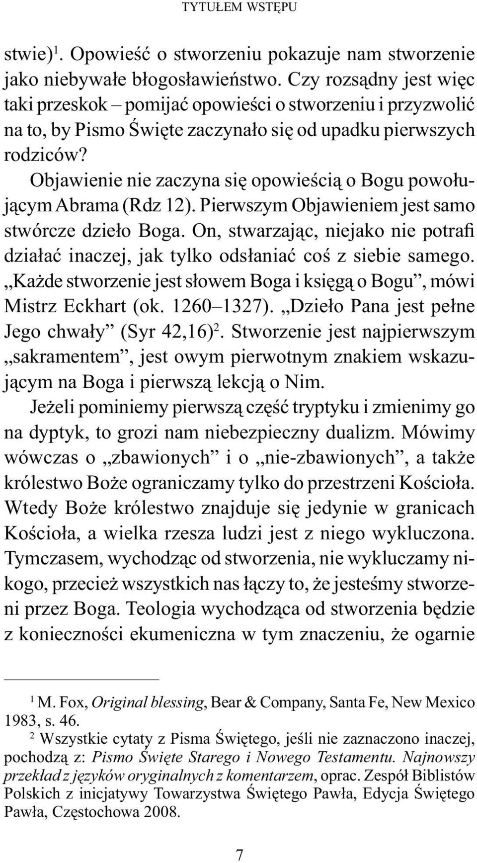 Objawienie nie zaczyna się opowieścią o Bogu powołującym Abrama (Rdz 12). Pierwszym Objawieniem jest samo stwórcze dzieło Boga.