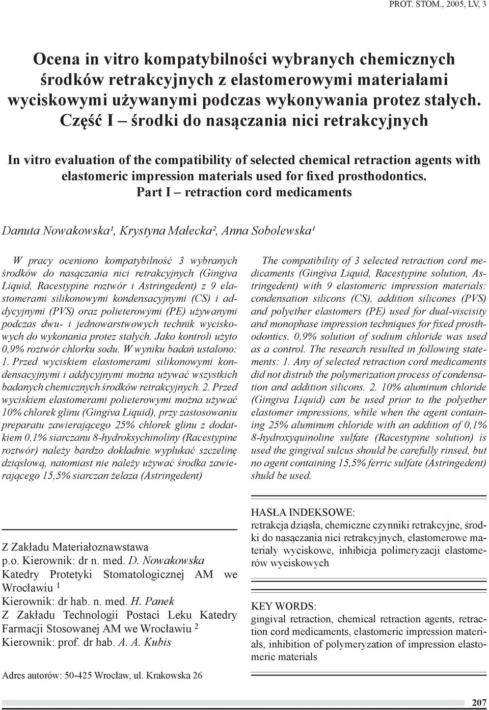 Part I retraction cord medicaments Danuta Nowakowska¹, Krystyna Małecka², Anna Sobolewska¹ W pracy oceniono kompatybilność 3 wybranych środków do nasączania nici retrakcyjnych (Gingiva Liquid,