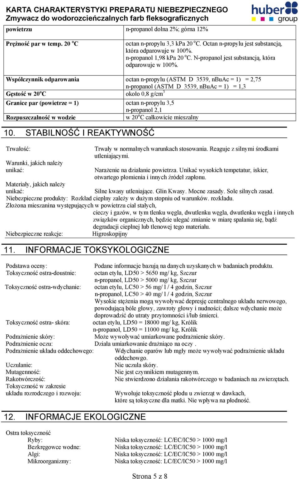 Współczynnik odparowania octan n-propylu (ASTM D 3539, nbuac = 1) = 2,75 n-propanol (ASTM D 3539, nbuac = 1) = 1,3 Gęstość w 20 o C około 0,8 g/cm 3 Granice par (powietrze = 1) octan n-propylu 3,5