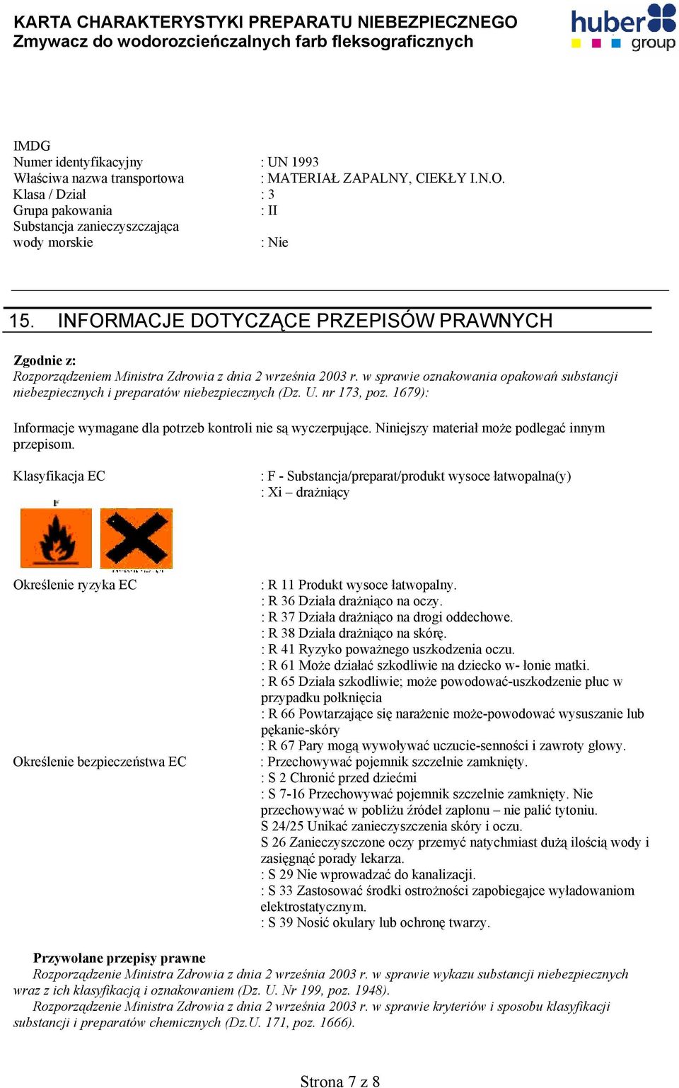 w sprawie oznakowania opakowań substancji niebezpiecznych i preparatów niebezpiecznych (Dz. U. nr 173, poz. 1679): Informacje wymagane dla potrzeb kontroli nie są wyczerpujące.