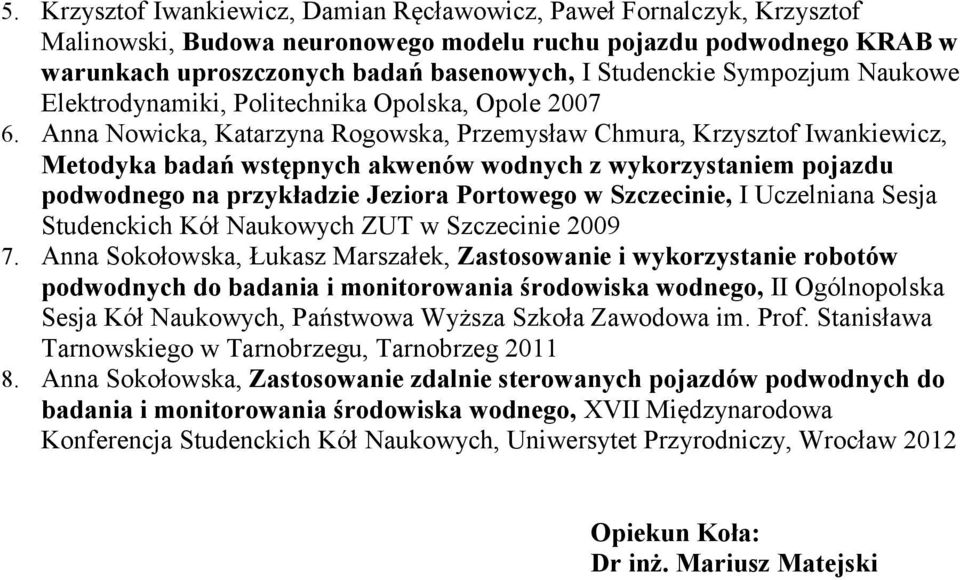 Anna Nowicka, Katarzyna Rogowska, Przemysław Chmura, Krzysztof Iwankiewicz, Metodyka badań wstępnych akwenów wodnych z wykorzystaniem pojazdu podwodnego na przykładzie Jeziora Portowego w Szczecinie,