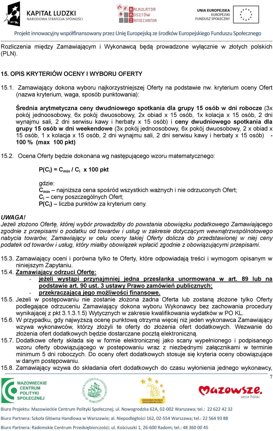 obiad x 15 osób, 1x kolacja x 15 osób, 2 dni wynajmu sali, 2 dni serwisu kawy i herbaty x 15 osób) i ceny dwudniowego spotkania dla grupy 15 osób w dni weekendowe (3x pokój jednoosobowy, 6x pokój