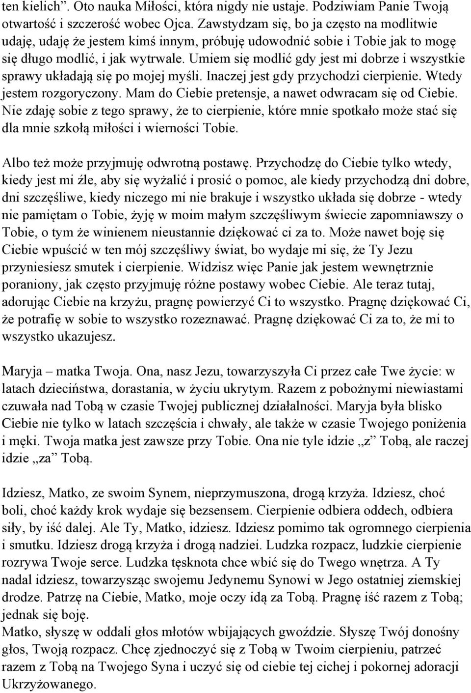 Umiem się modlić gdy jest mi dobrze i wszystkie sprawy układają się po mojej myśli. Inaczej jest gdy przychodzi cierpienie. Wtedy jestem rozgoryczony.