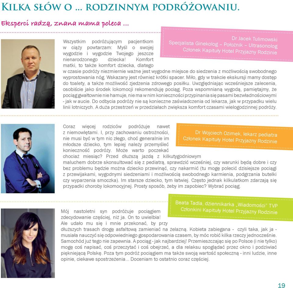 Komfort matki, to także komfort dziecka, dlatego Dr Jacek Tulimowski Specjalista Ginekolog Położnik Ultrasonolog Członek Kapituły Hotel Przyjazny Rodzinie w czasie podróży niezmiernie ważne jest