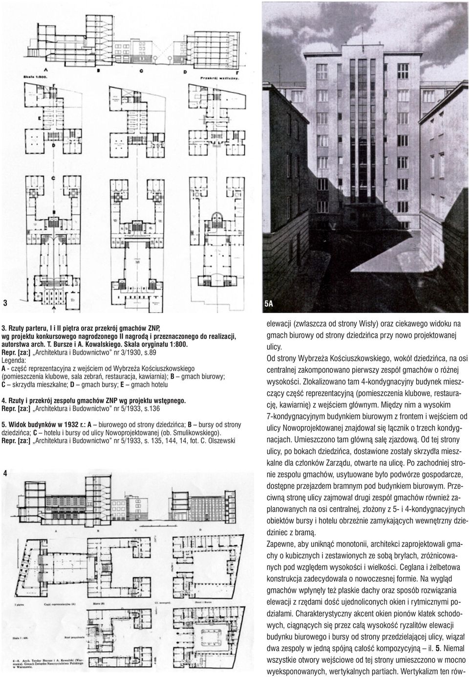 89 Legenda: A - część reprezentacyjna z wejściem od Wybrzeża Kościuszkowskiego (pomieszczenia klubowe, sala zebrań, restauracja, kawiarnia); B gmach biurowy; C skrzydła mieszkalne; D gmach bursy; E