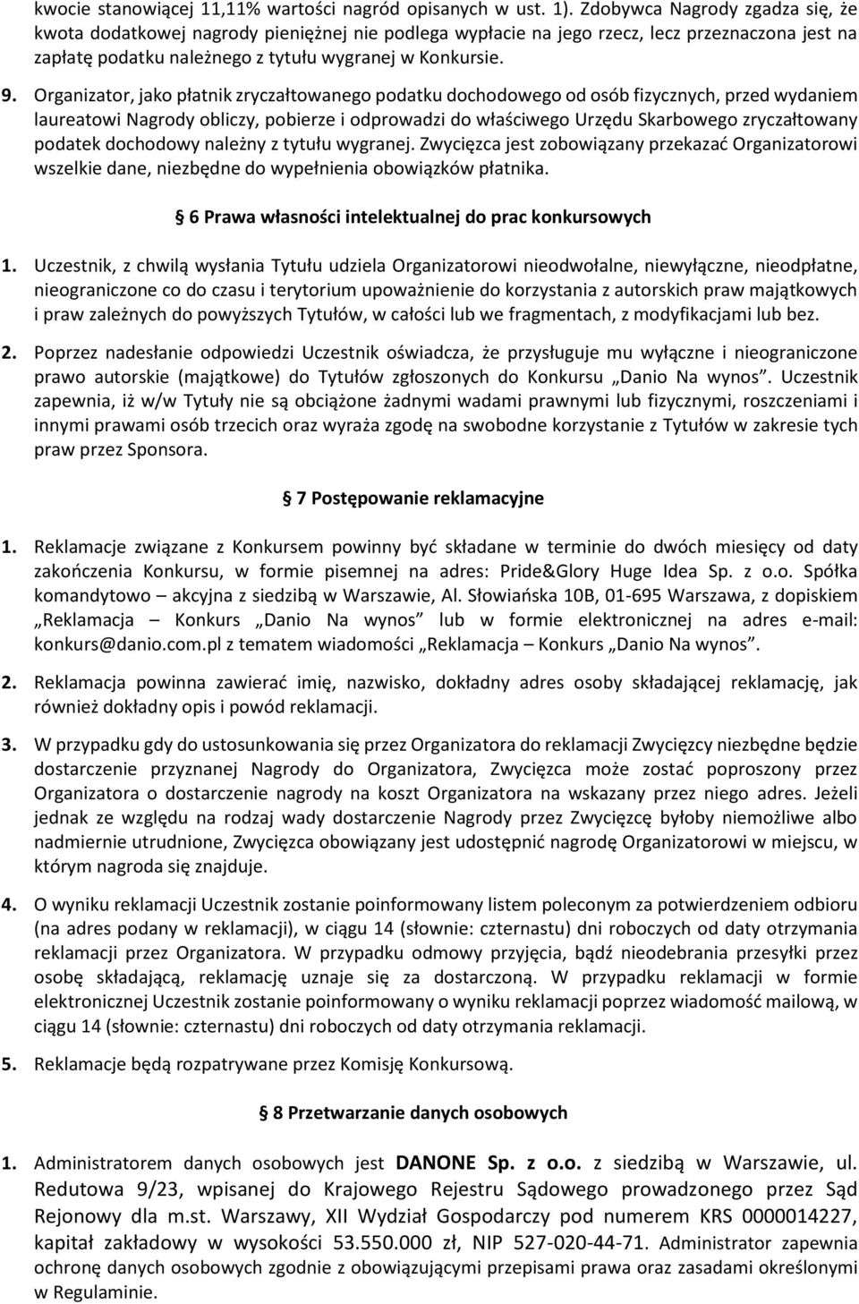 Organizator, jako płatnik zryczałtowanego podatku dochodowego od osób fizycznych, przed wydaniem laureatowi Nagrody obliczy, pobierze i odprowadzi do właściwego Urzędu Skarbowego zryczałtowany