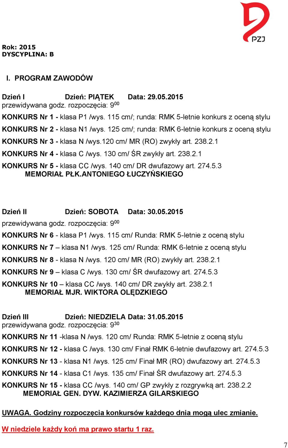 130 cm/ ŚR zwykły art. 238.2.1 KONKURS Nr 5 - klasa CC /wys. 140 cm/ DR dwufazowy art. 274.5.3 MEMORIAŁ PŁK.ANTONIEGO ŁUCZYŃSKIEGO Dzień II Dzień: SOBOTA Data: 30.05.2015 przewidywana godz.