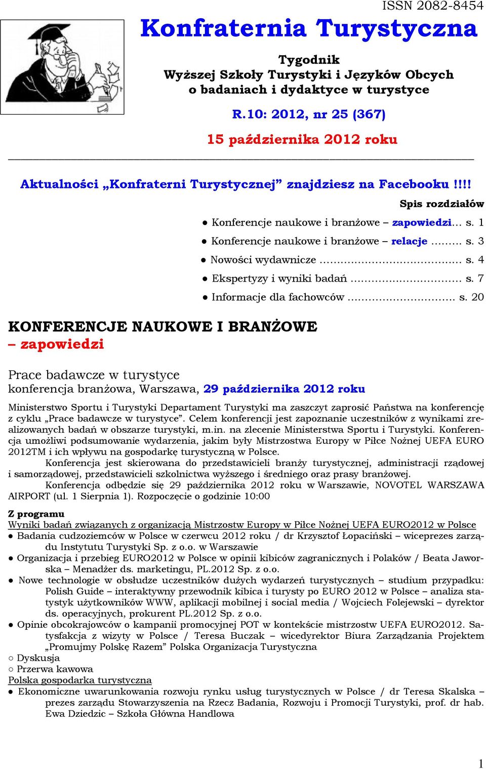 !!! KONFERENCJE NAUKOWE I BRANŻOWE zapowiedzi Spis rozdziałów Konferencje naukowe i branżowe zapowiedzi s. 1 Konferencje naukowe i branżowe relacje... s. 3 Nowości wydawnicze..... s. 4 Ekspertyzy i wyniki badań.