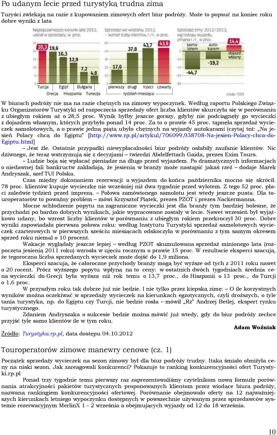 Według raportu Polskiego Związku Organizatorów Turystyki od rozpoczęcia sprzedaży ofert liczba klientów skurczyła się w porównaniu z ubiegłym rokiem aż o 28,5 proc.