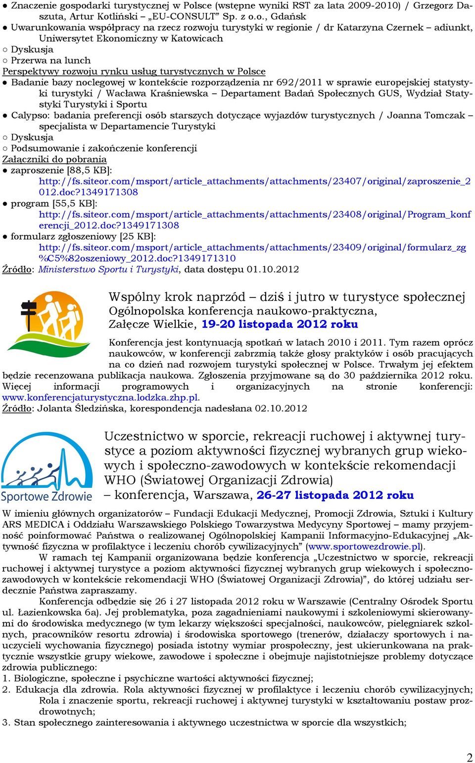 dr Katarzyna Czernek adiunkt, Uniwersytet Ekonomiczny w Katowicach Dyskusja Przerwa na lunch Perspektywy rozwoju rynku usług turystycznych w Polsce Badanie bazy noclegowej w kontekście rozporządzenia