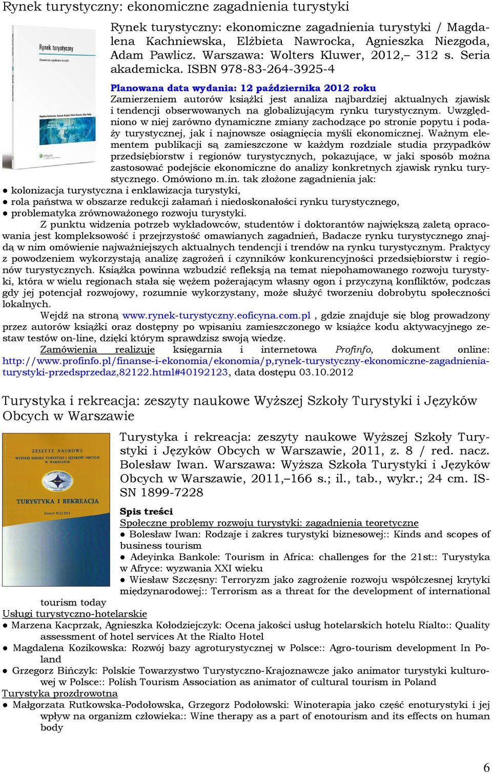 ISBN 978-83-264-3925-4 Planowana data wydania: 12 października 2012 roku Zamierzeniem autorów książki jest analiza najbardziej aktualnych zjawisk i tendencji obserwowanych na globalizującym rynku